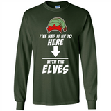 Ive Had It Up To Here With The Elves 1 - Long Sleeve T-Shirt