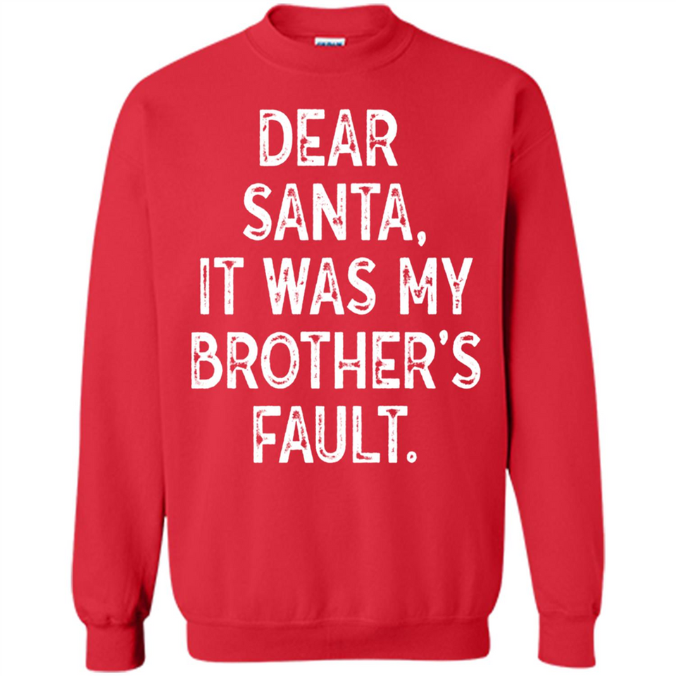 Christmas Shirt - Dear Santa It Was My Brother's Fault - Sweatshirt