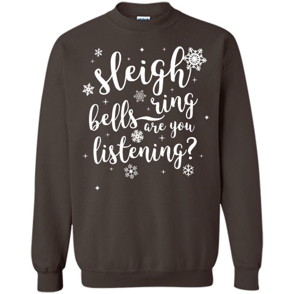 Sleigh Bells Ring Are You Listening Christmas Carol - Sweatshirt