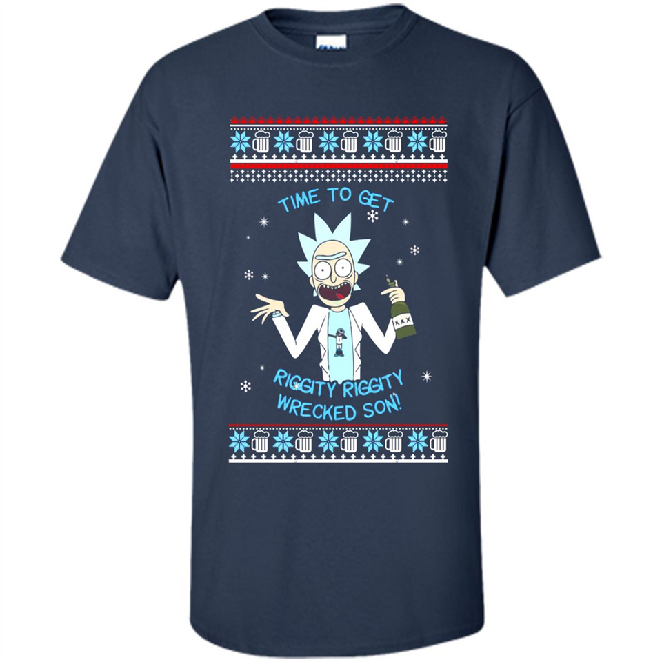 Rick and Morty Time to get Riggity Riggity Wrecked Son Christmas sweater - Shirt