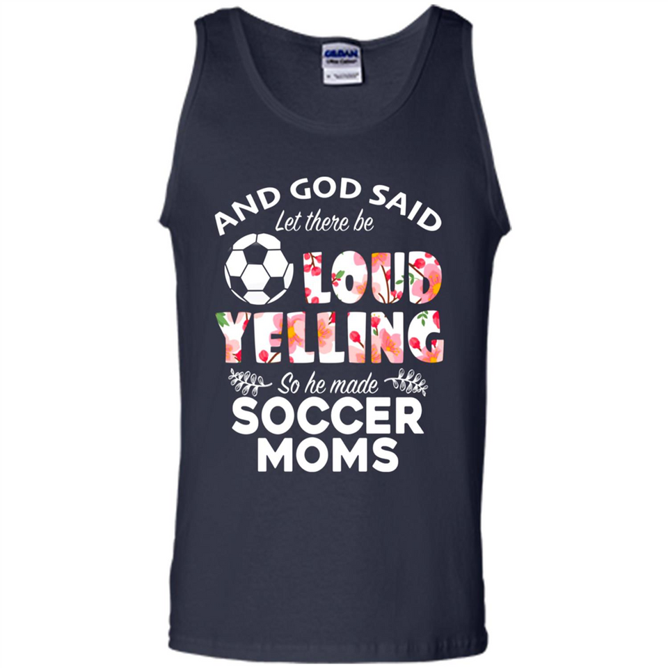 God Said let There Be Loud Yelling So He Made Soccer Moms - Tank Top