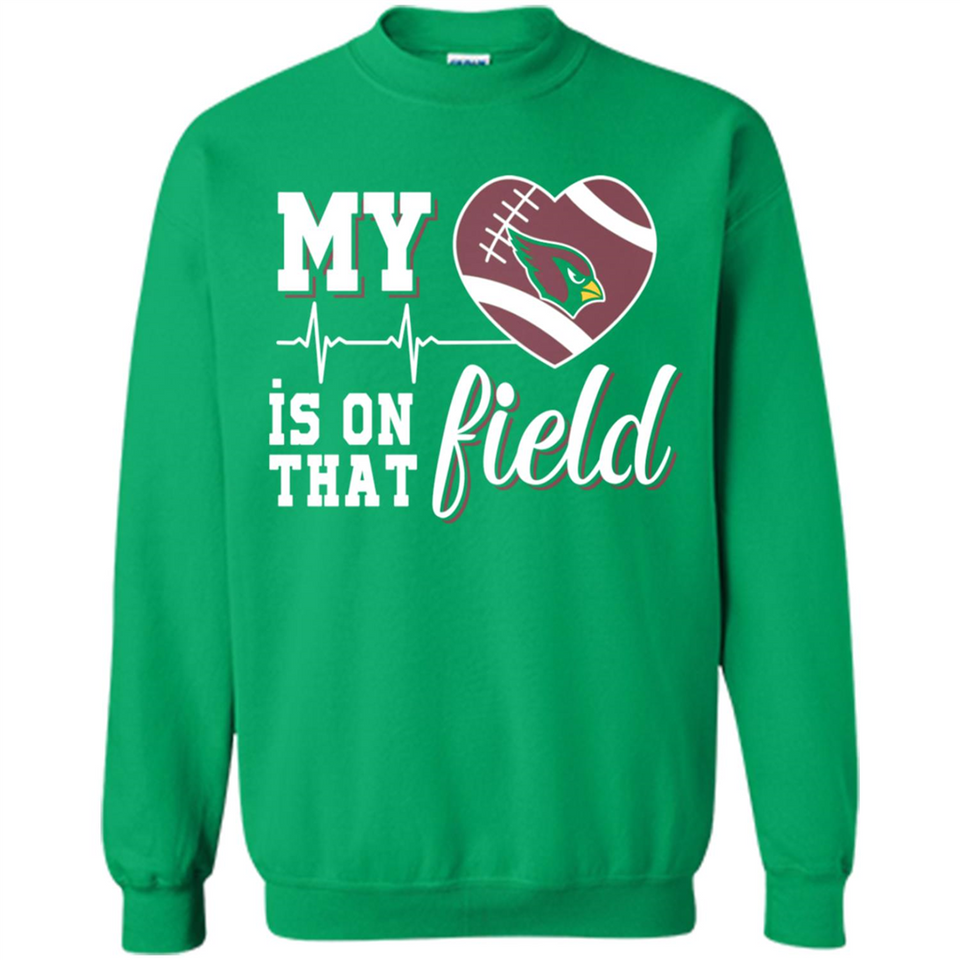 Arizona Cardinals Football My Heart is on that Field - Sweatshirt