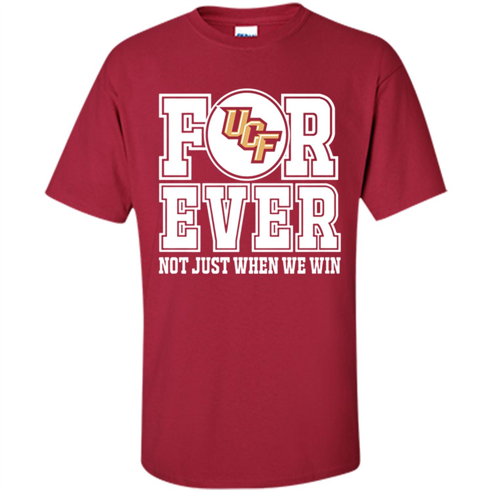 UCF Knights Forever For ever not just when we win - Shirt