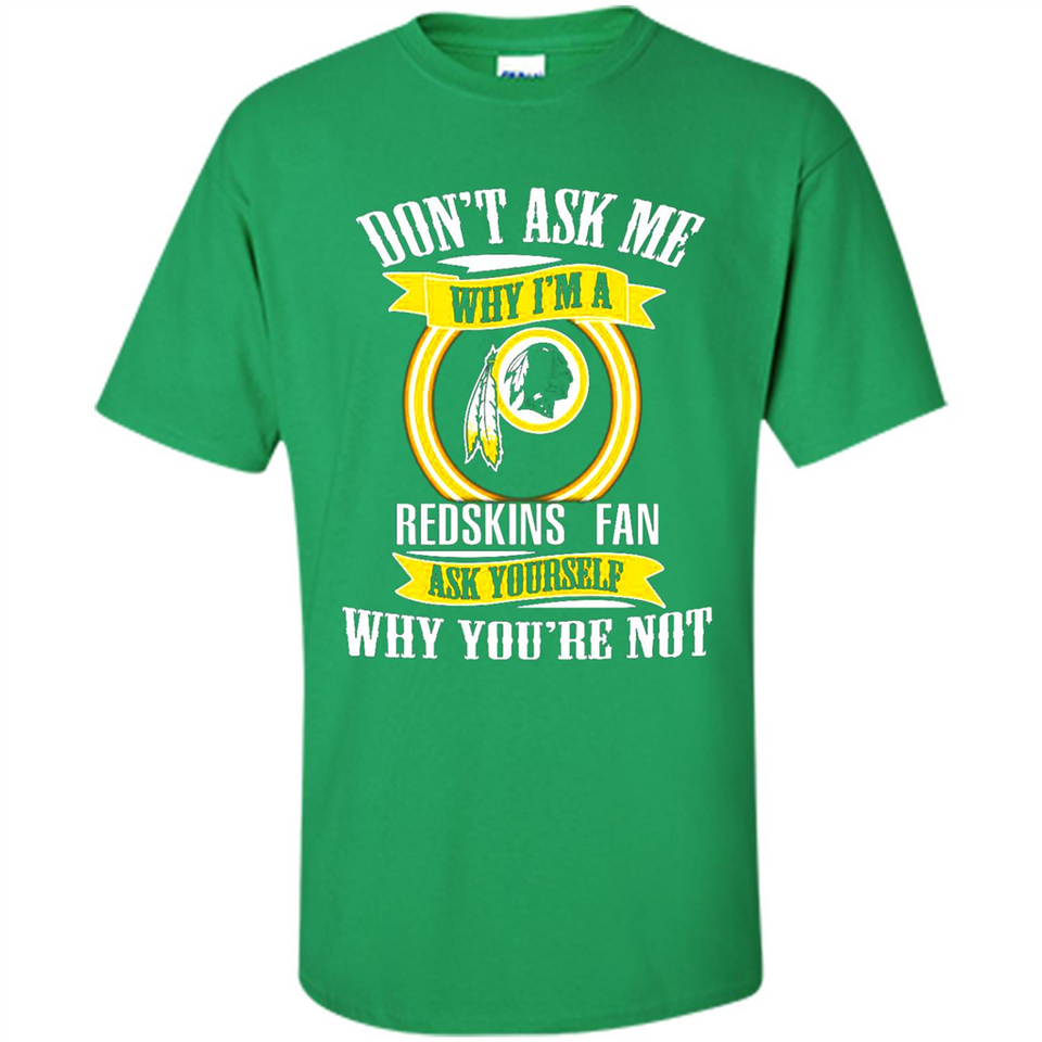 Don't Ask Me Why I'm A Washington Redskins Fan Ask Yourself