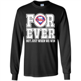 Philadelphia Phillies Forever For ever not just when we win - Long Sleeve T-Shirt