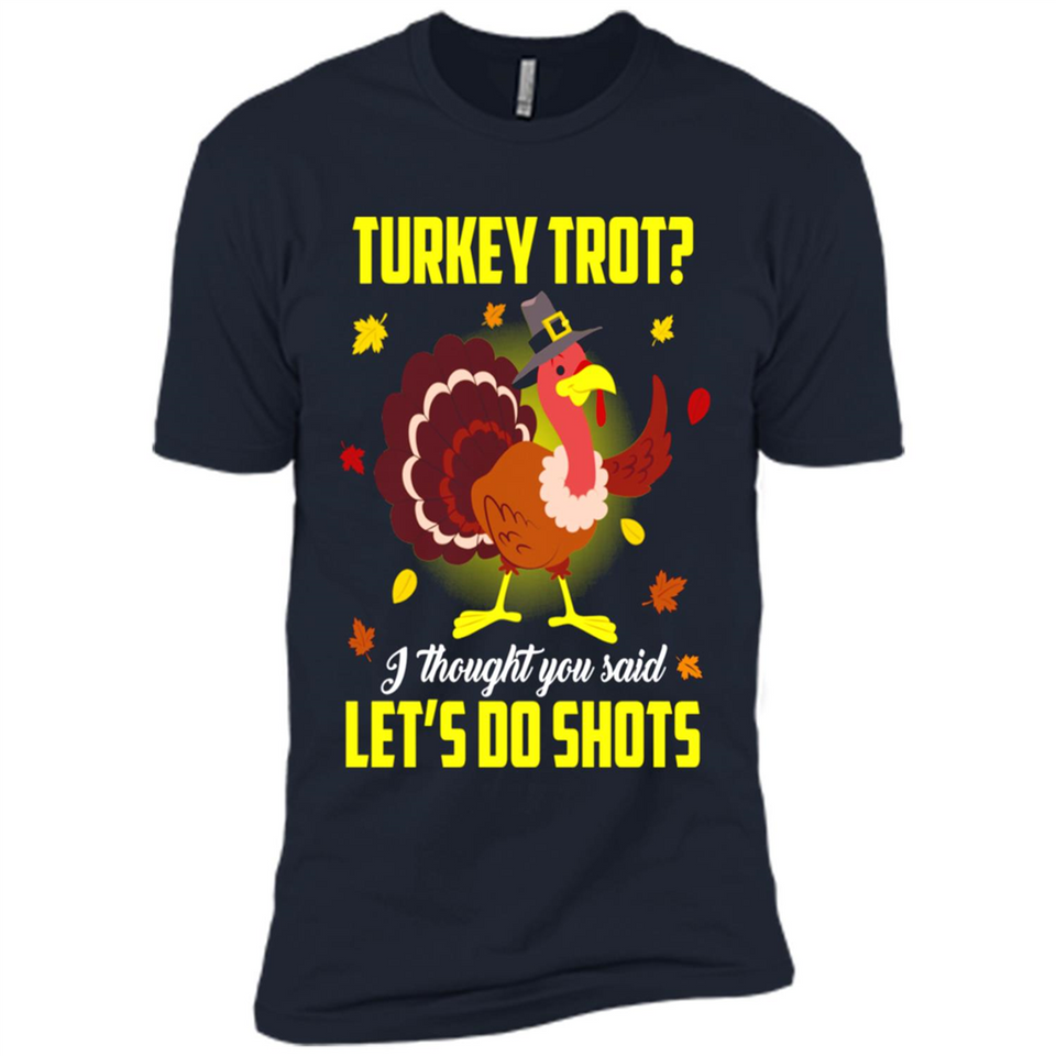 Turkey Thanksgiving I Thought You Said Let's Do Shots