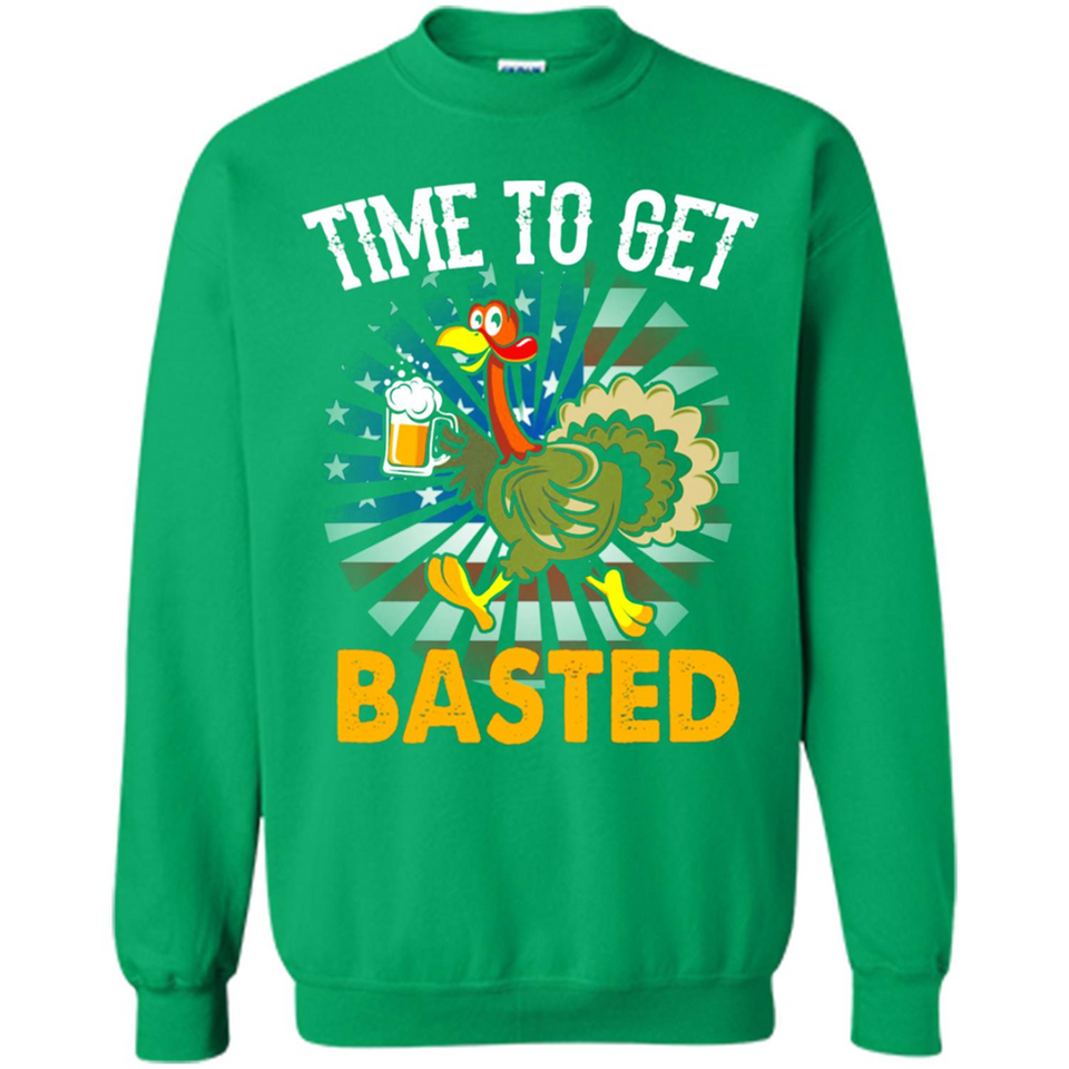 Time To Get Basted Funny Turkey Beer Thanksgiving - Sweatshirt