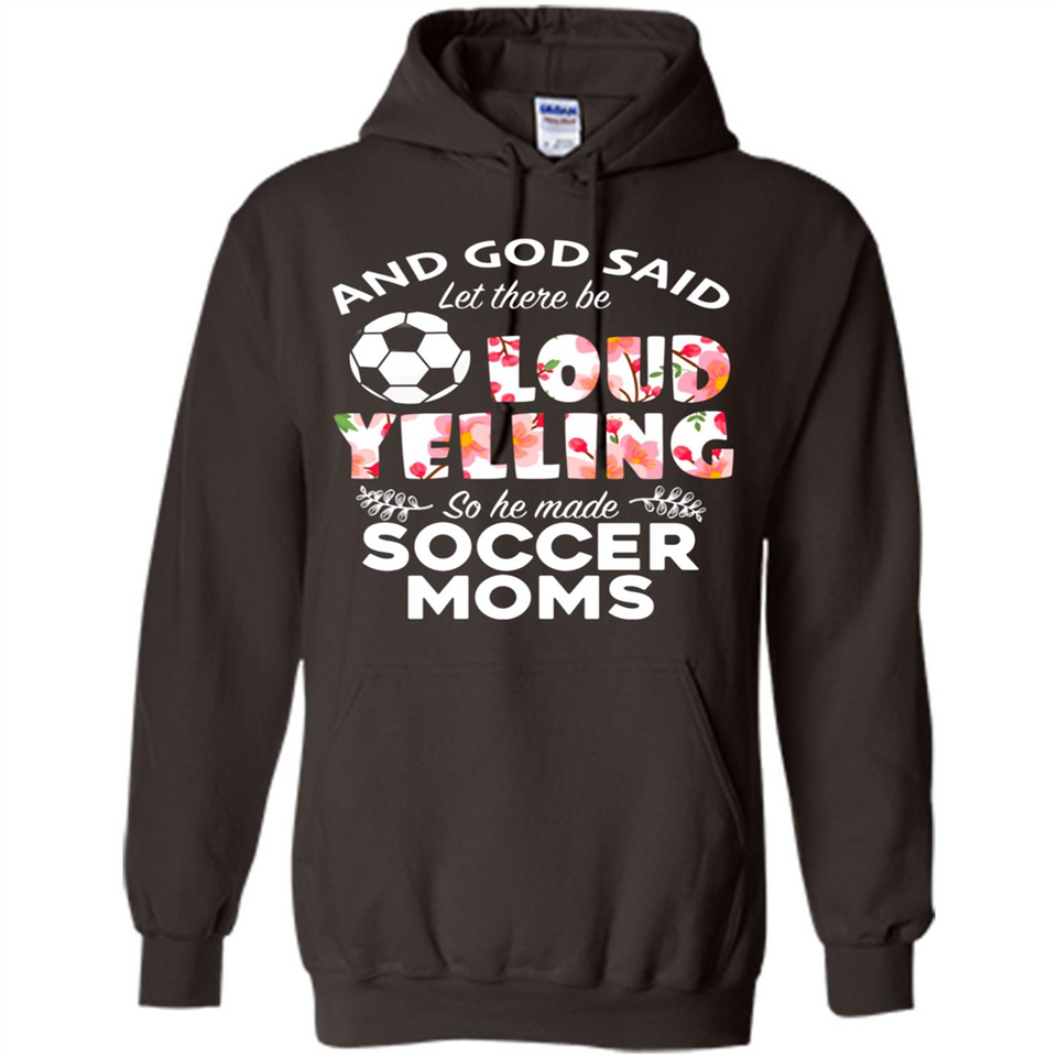 God Said let There Be Loud Yelling So He Made Soccer Moms - Hoodie