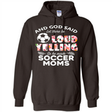 God Said let There Be Loud Yelling So He Made Soccer Moms - Hoodie