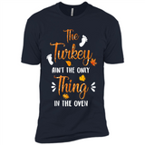 The Turkey Ain’t the Only Thing in the Oven Turkey Day - Premium Short Sleeve T-Shirt