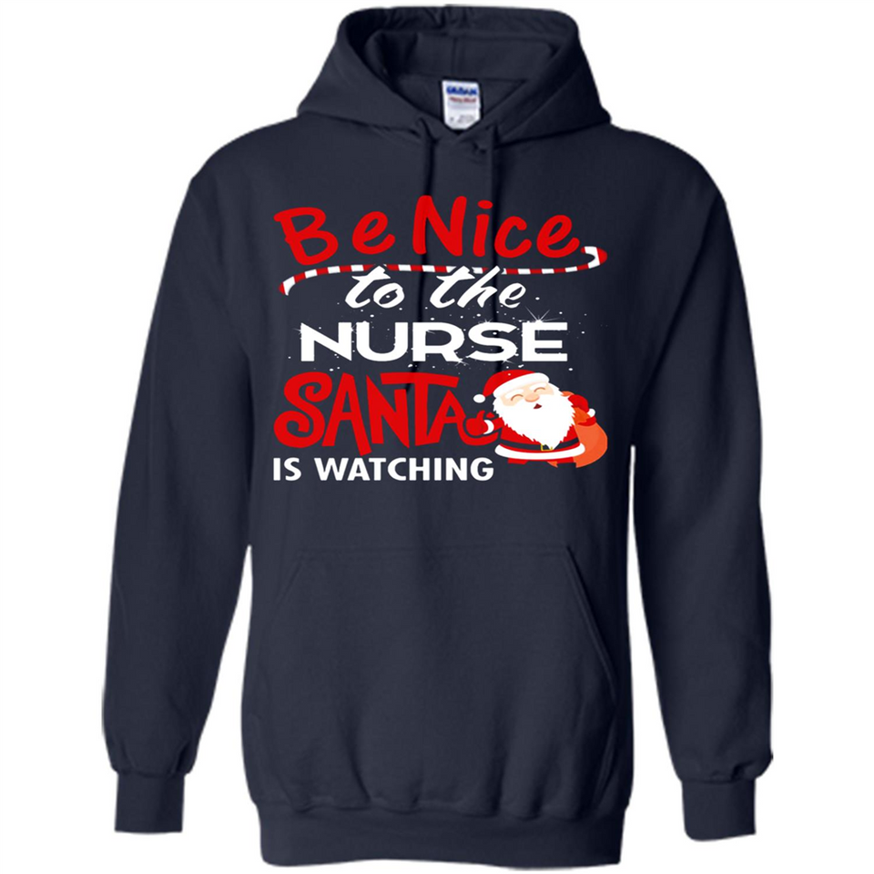 Be Nice To Nurse Santa Is Watching - Hoodie