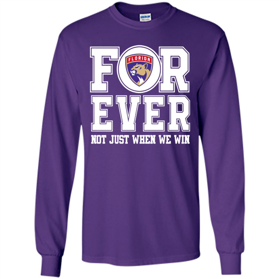 Florida Panthers Forever For ever not just when we win - Long Sleeve T-Shirt