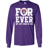 Florida Panthers Forever For ever not just when we win - Long Sleeve T-Shirt