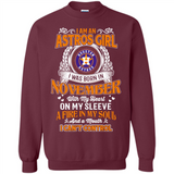 I Am An Houston Astros Girl I Was Born In November With My Heart On My Sleeve A Fire In My Soul And A Mouth I Cant Control - Sweatshirt
