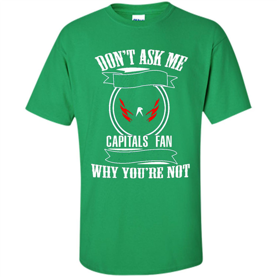 Don't Ask Me Why I'm A Washington Capitals Fan Ask Yourself