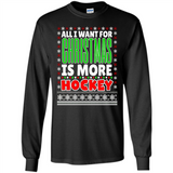All I Want For Christmas Is More Hockey Christmas - Long Sleeve T-Shirt