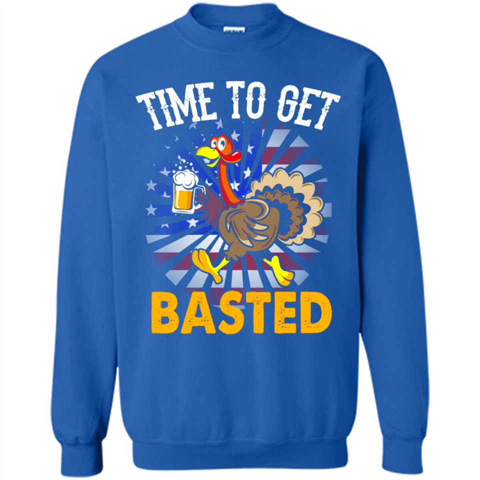 Time To Get Basted Funny Turkey Beer Thanksgiving - Sweatshirt