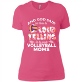 God Said let There Be Loud Yelling So He Made Volleyball Moms - Ladies' Boyfriend T-Shirt