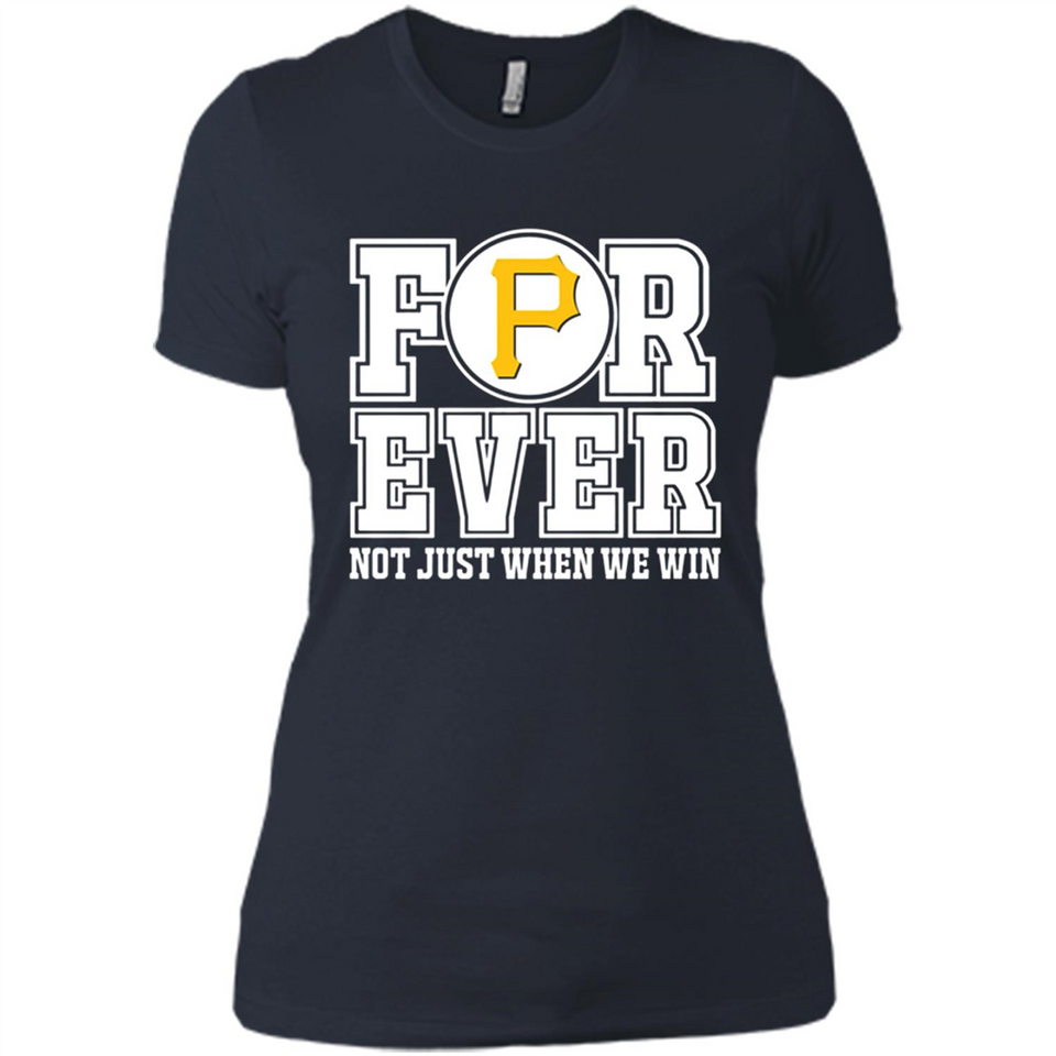 Pittsburgh Pirates Forever For ever not just when we win - Ladies' Boyfriend T-Shirt