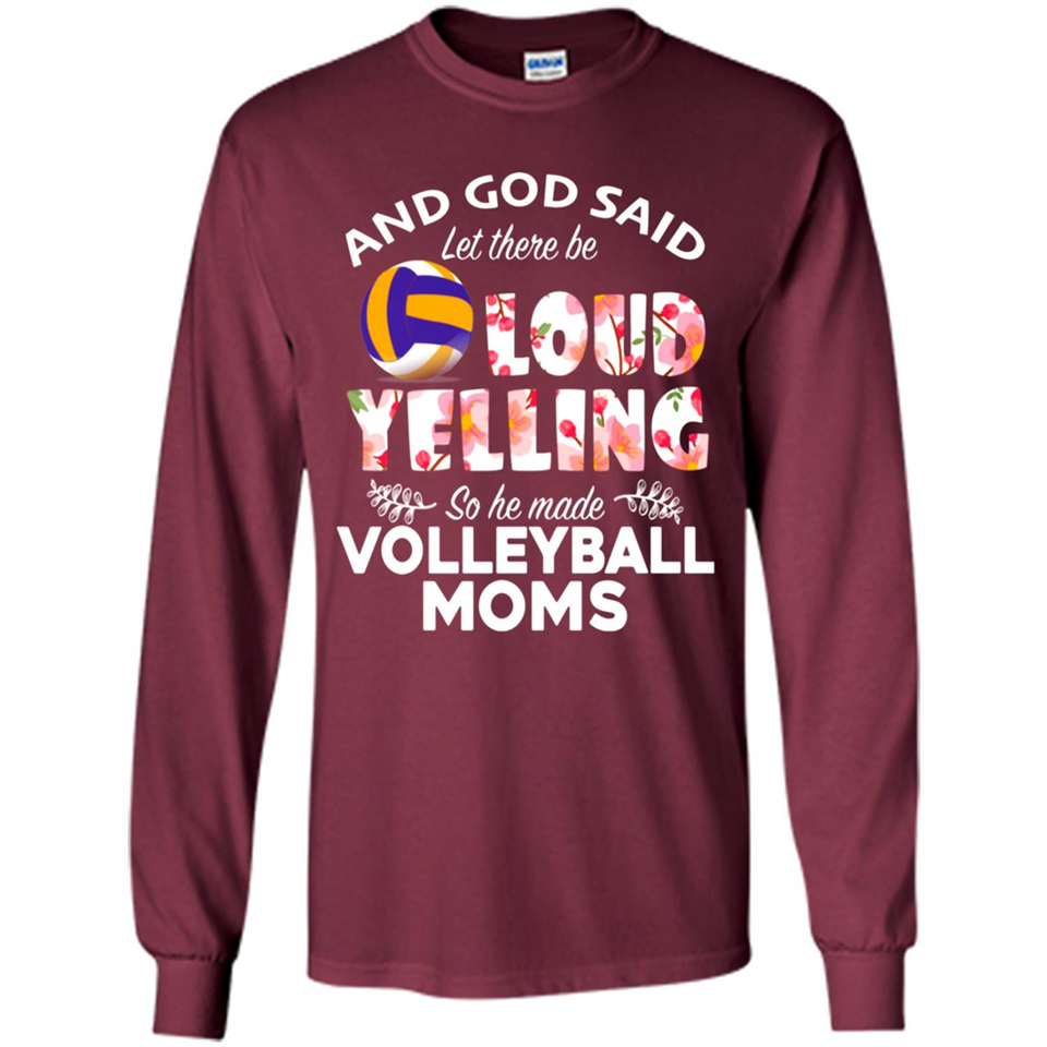 God Said let There Be Loud Yelling So He Made Volleyball Moms - Long Sleeve T-Shirt