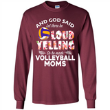 God Said let There Be Loud Yelling So He Made Volleyball Moms - Long Sleeve T-Shirt
