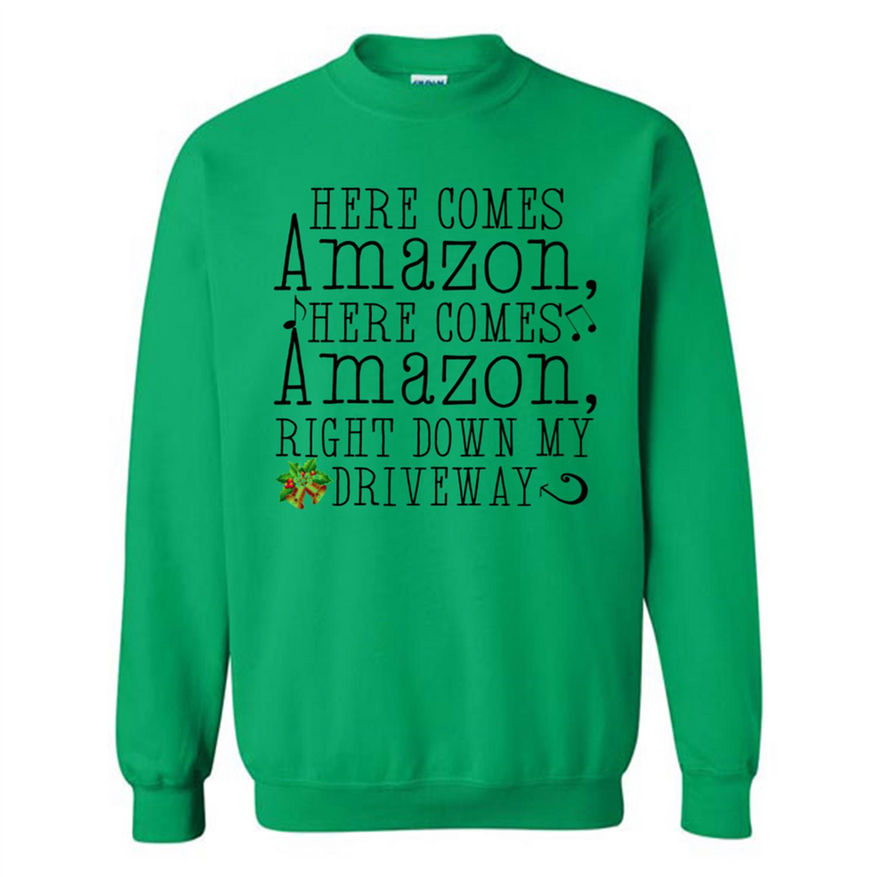 Here Comes Amazon Right Down My Driveway Christmas - Sweatshirt