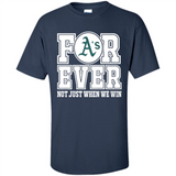 Oakland Athletics Forever For ever not just when we win - Shirt