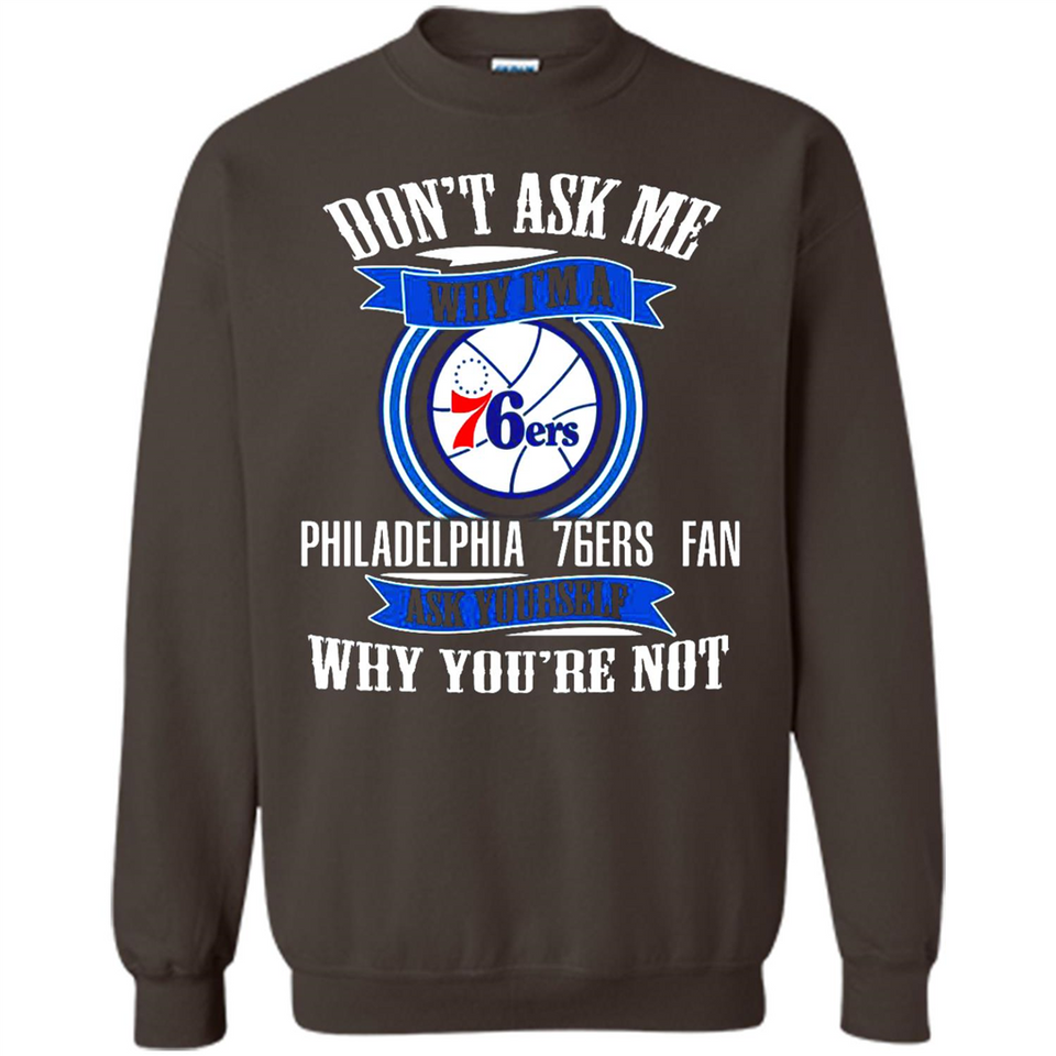 Don't Ask Me Why I'm A Philadelphia 76ers Fan Ask Yourself