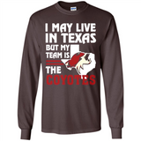 I May Live In Texas But My Team Is The Coyotes - Long Sleeve T-Shirt