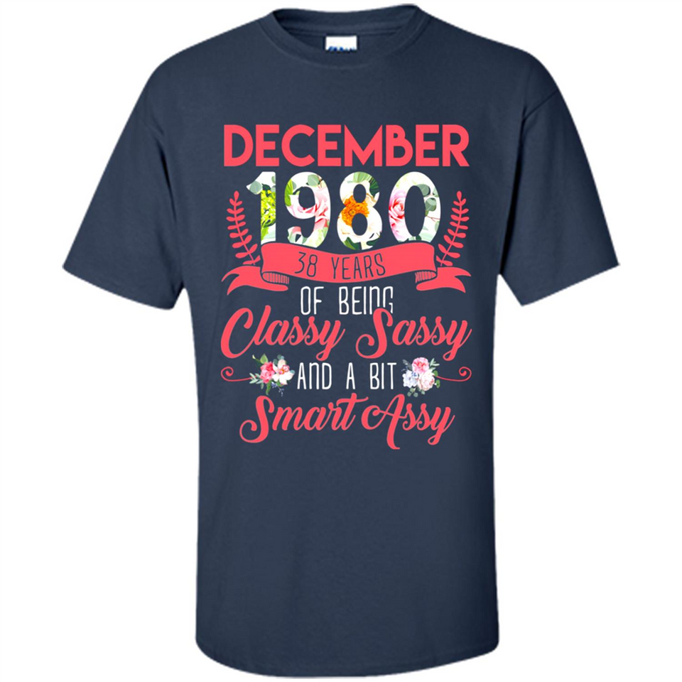 December 1980 38 Years Of Being Classy Sassy - Shirt