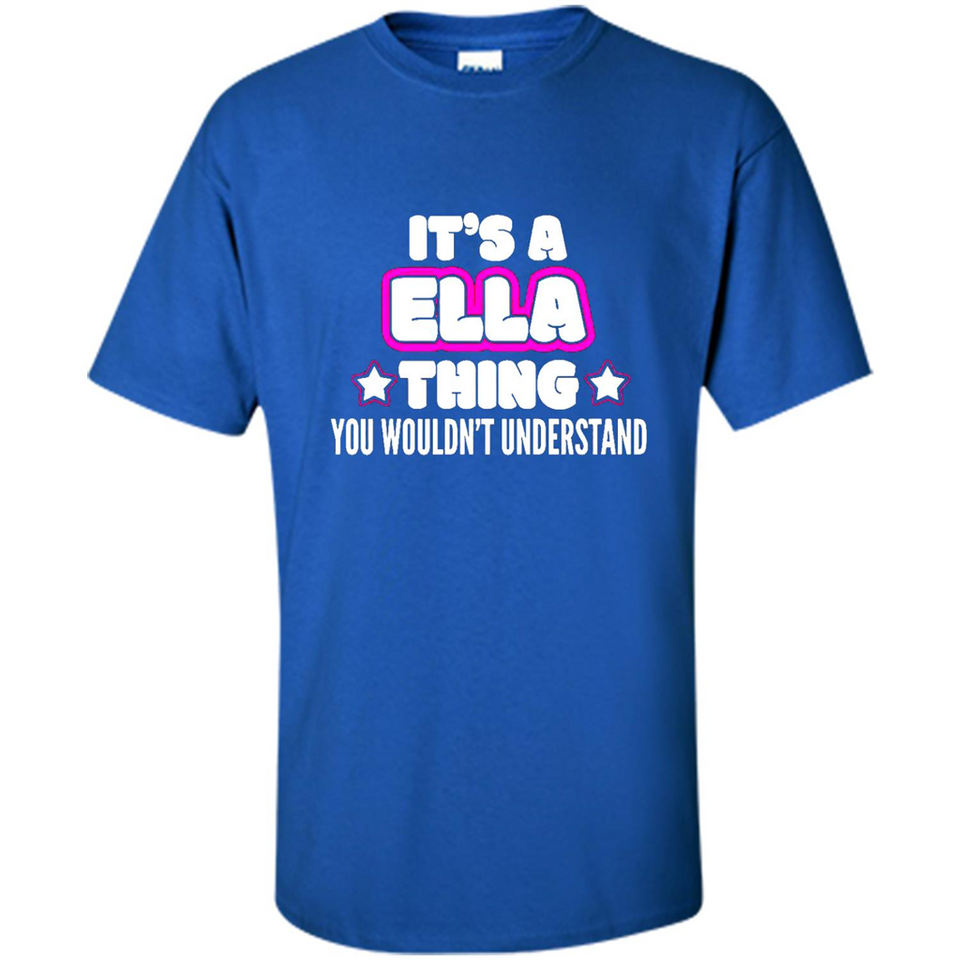 It's A Ella Thing You Wouldn't Understand - Shirt