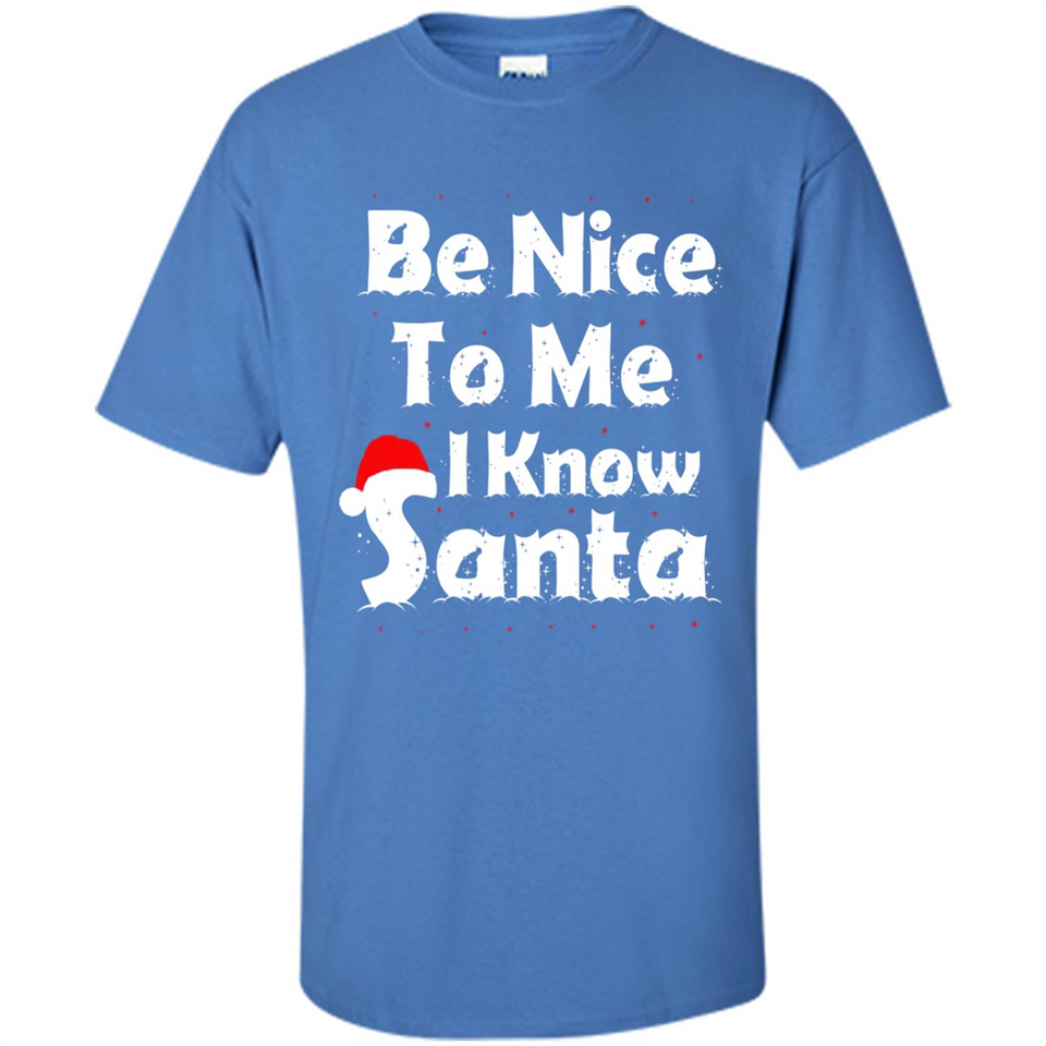 Be Nice To Me, I Know Santa Christmas - Shirt