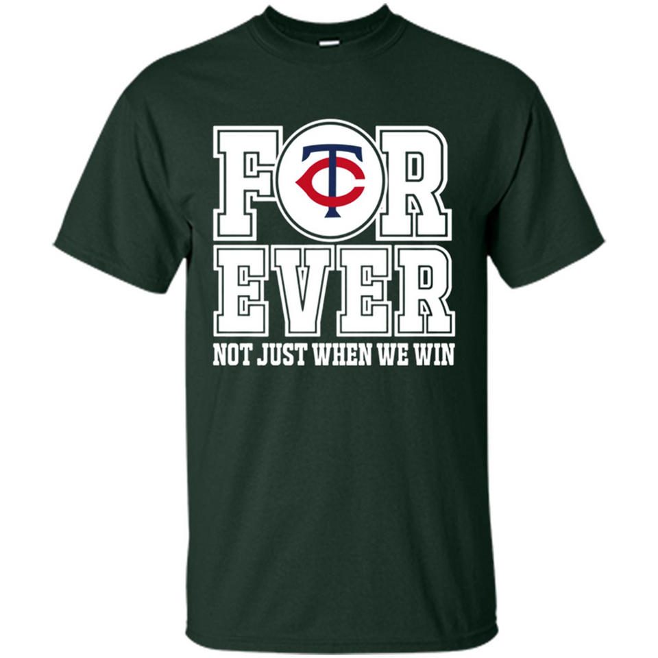 Minnesota Twins Forever For ever not just when we win - Shirt