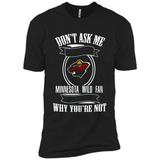 Don't Ask Me Why I'm A Minnesota Wild Fan Ask Yourself