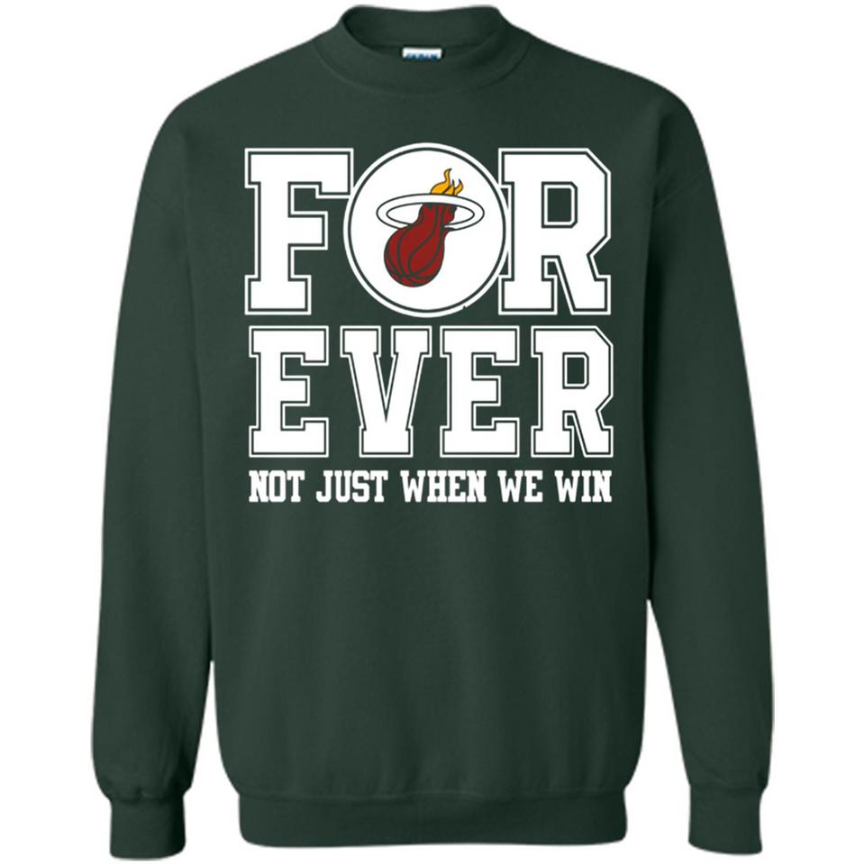 Miami Heat Forever For ever not just when we win - Sweatshirt