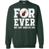 Miami Heat Forever For ever not just when we win - Sweatshirt
