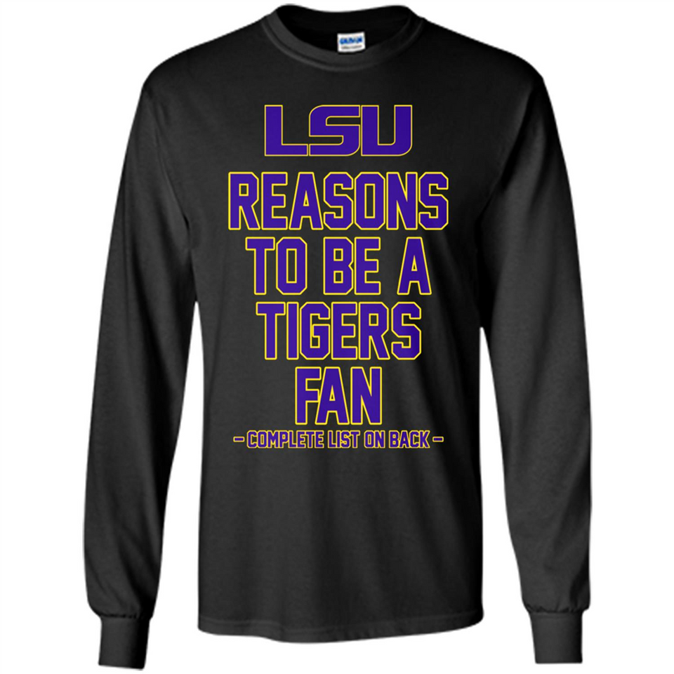 Reasons to be a LSU Tigers Fan Complete List on Back - Funny - Long Sleeve T-Shirt