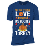 The Only Thing I Love More Than Ice Hockey Is Turkey - Premium Short Sleeve T-Shirt