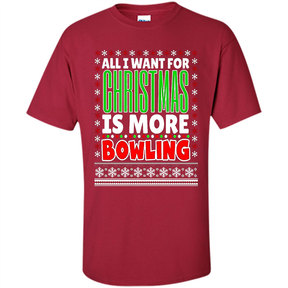 All I Want For Christmas Is More Bowling Christmas - Shirt
