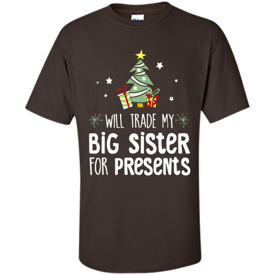 Will Trade My Big Sister For Presents Christmas - Shirt