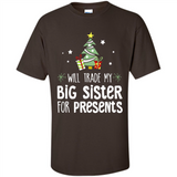 Will Trade My Big Sister For Presents Christmas - Shirt
