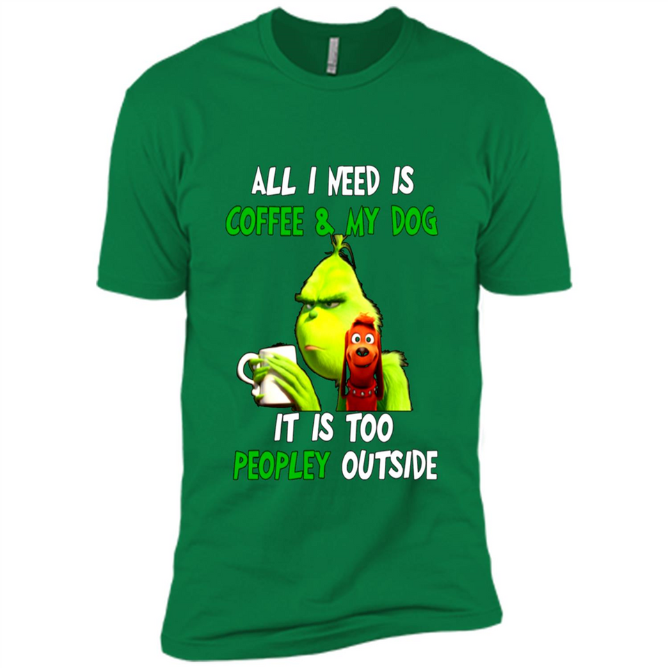The Grinch - All I Need Is Coffee & My Dog It Is Too Peopley Outside