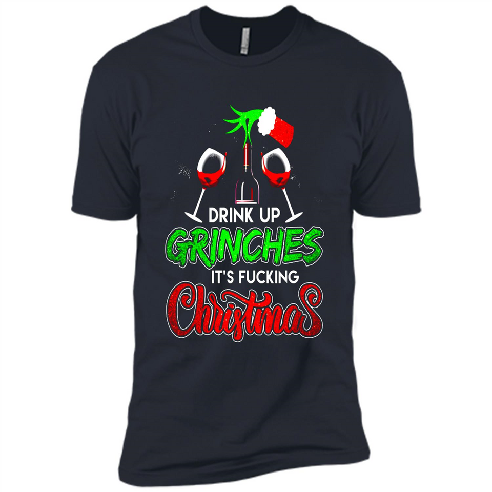 Drink Up Grinches It_s Fucking Christmas Funny Sweatshirt - Premium Short Sleeve T-Shirt