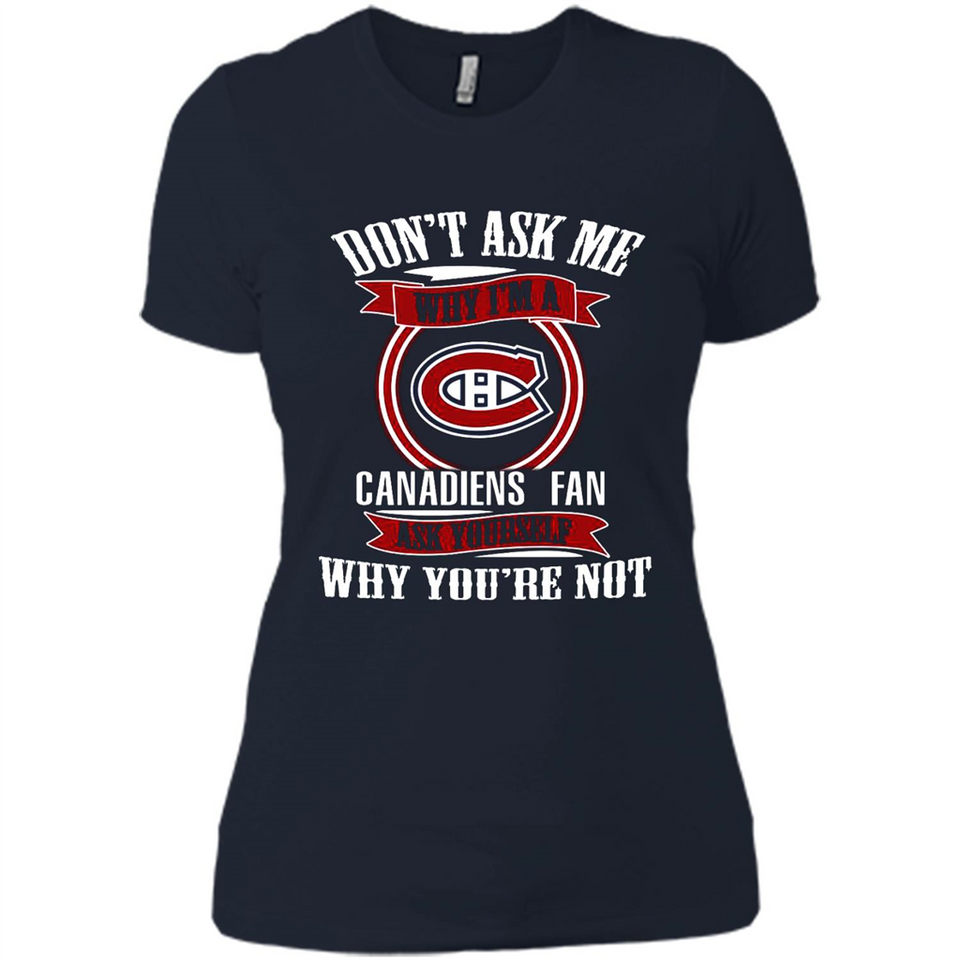 Don't Ask Me Why I'm A Montreal Canadiens Fan Ask Yourself