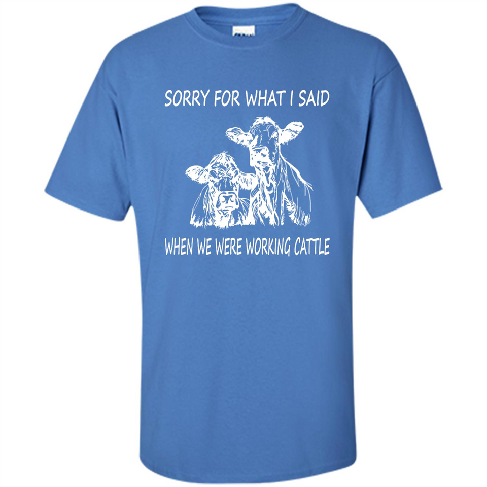Sorry For What I Said When We Were Working Cattle