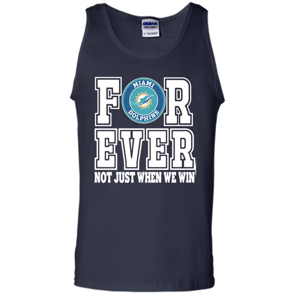 Miami Dolphins Forever For ever not just when we win - Tank Top