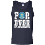 Miami Dolphins Forever For ever not just when we win - Tank Top