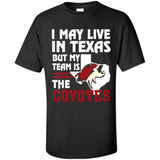 I May Live In Texas But My Team Is The Coyotes - Shirt