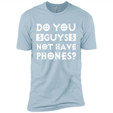 Do You Guys Not Have Phones Funny Quote - Premium Short Sleeve T-Shirt