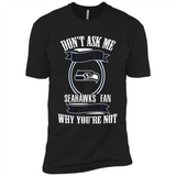 Don't Ask Me Why I'm A Seattle Seahawks Fan Ask Yourself